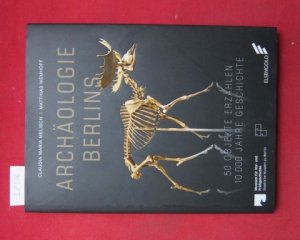 gebrauchtes Buch – Melisch, Claudia M – Archäologie Berlins : 50 Objekte erzählen 10000 Jahre Geschichte. Claudia Maria Melisch, Matthias Wemhoff ; Museum für Vor- und Frühgeschichte, Staatliche Museen zu Berlin