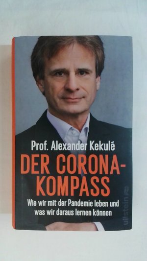 gebrauchtes Buch – Kekulé, Prof. Dr. Dr. Alexander – DER CORONA-KOMPASS: WIE WIR MIT DER PANDEMIE LEBEN UND WAS WIR DARAUS LERNEN KÖNNEN.