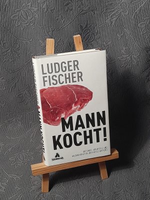 Mann kocht! - Irrtümer, Vorurteile und Halbwahrheiten über Kerle am Herd