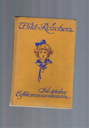 Wild-Röschen - Die kleine Erstkommunikantin