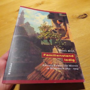 gebrauchtes Buch – Bärbel Kuhn – Familienstand: ledig - Ehelose Frauen und Männer im Bürgertum (1850-1914)