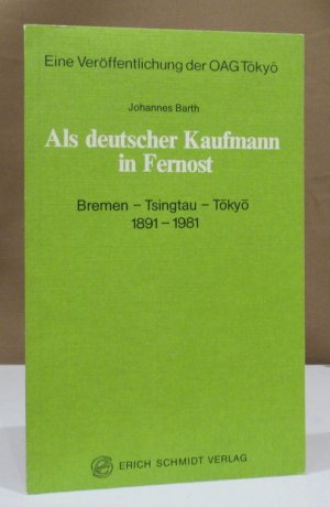 gebrauchtes Buch – Johannes Barth – Als deutscher Kaufmann in Fernost. Bremen - Tsingtau - Tokyo. 1891 - 1981.