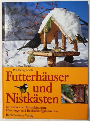 Futterhäuser und Nistkästen - Mit zahlreichen Bauanleitungen, Fütterungs- und Beobachtungshinweisen