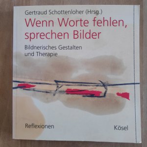 Wenn Worte fehlen, sprechen Bilder. Bildnerisches Gestalten und Therapie.