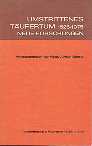 Umstrittenes Täufertum 1525-1975: Neue Forschungen