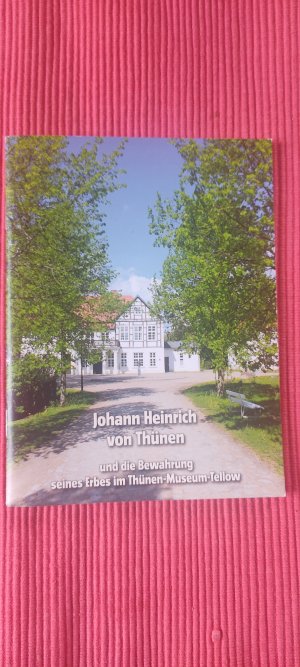 gebrauchtes Buch – Johann Heinrich von Thünen und die Bewahrung seines Erbes im Thünen-Museum-Tellow