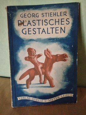 Plastisches Gestalten - Seine Bedeutung im Bildungsplan, seine Grundlagen, seine Mannigfaltigkeit