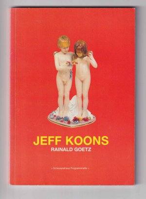 Jeff Koons. Rainald Goetz. Deutsches Schauspielhaus in Hamburg. Programmheft Uraufführung.