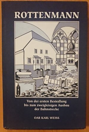 ROTTENMANN - Von der ersten Besiedlung bis zum zweigleisigen Ausbau der Bahnstrecke