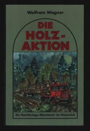 gebrauchtes Buch – Wolfram Wagner – Die Holzaktion /Ein Nachkriegsabenteuer im Hunsrück