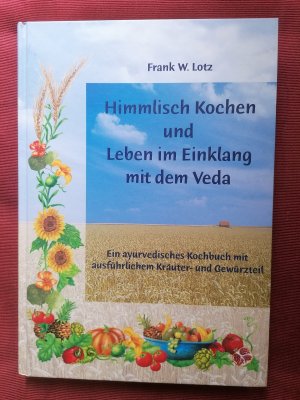 Himmlisch Kochen und Leben im Einklang mit dem Veda. Ein ayurvedisches Kochbuch mit ausführlichem Kräuter- und Gewürzteil.