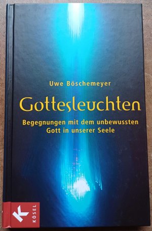 Gottesleuchten - Begegnungen mit dem unbewussten Gott in unserer Seele