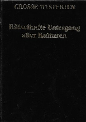 Grosse Mysterien: Rätselhafte Untergang alter Kulturen.