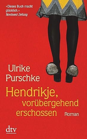 gebrauchtes Buch – Ulrike Purschke – Hendrikje, vorübergehend erschossen