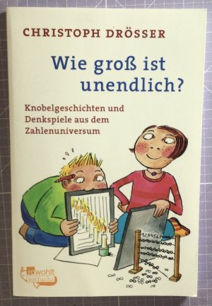 gebrauchtes Buch – Christoph Drösser – Wie groß ist unendlich? - Knobelgeschichten und Denkspiele aus dem Zahlenuniversum