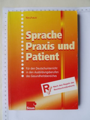 Sprache Praxis und Patient - Für den Deutschunterricht in den Ausbildungsberufen des Gesundheitsbereiches