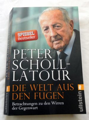 Die Welt aus den Fugen - Peter Scholl-Latour analysiert eine Welt im Umbruch – den Aufstieg Chinas, den Niedergang der USA, den Aufbruch Arabiens und den Zerfall Europas