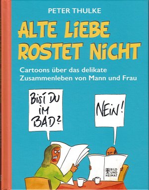 Alte Liebe rostet nicht - Cartoons über das delikate Zusammenleben von Mann und Frau