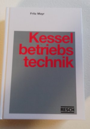 Handbuch der Kesselbetriebstechnik - Kraft- und Wärmeerzeugung in Praxis und Theorie