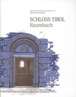 Schloss Tirol 2. Raumbuch. Die bauhistorischen und archäologischen Befunde