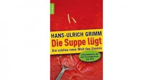 gebrauchtes Buch – Hans-Ulrich Grimm – Die Suppe lügt - Die schöne neue Welt des Essens