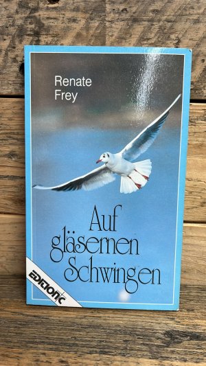 gebrauchtes Buch – Renate Frey – Auf gläsernen Schwingen