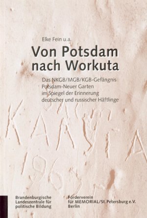 Von Potsdam nach Workuta - Das NKGB/MGB/KGB-Gefängnis Potsdam-Neuer Garten im Spiegel der Erinnerung deutscher und russischer Häftlinge