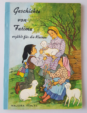 Geschichte von Fatima - erzählt für die Kleinen (und genehmigt durch die kirchliche Zensurkomission)