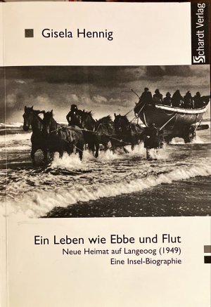 Ein Leben wie Ebbe und Flut. Neue Heimat auf Langeoog (1949). Eine Insel-Biographie