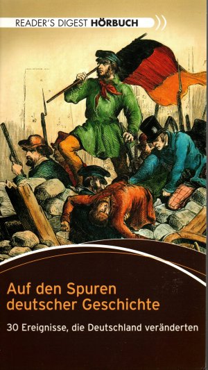 Auf den Spuren deutscher Geschichte 30 Ereignisse, die Deutschland veränderten