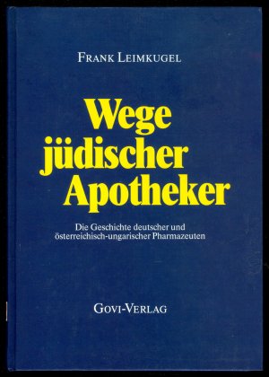 Wege jüdischer Apotheker - Die Geschichte deutscher und österreichisch-ungarischer Pharmazeuten