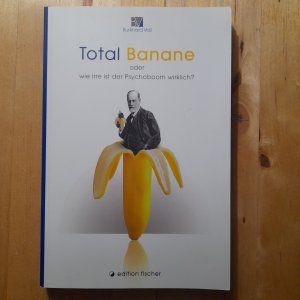 Total Banane oder wie irre ist der Psychoboom wirklich?