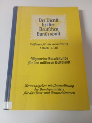 Der Dienst bei der Deutschen Bundespost - Leitfaden für die Ausbildung - 1. Band - 5. Teil - Allgemeine Berufskunde für den mittleren Postdienst