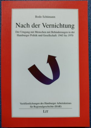 Nach der Vernichtung - Der Umgang mit Menschen mit Behinderungen in der Hamburger Politik und Gesellschaft: 1945 bis 1970