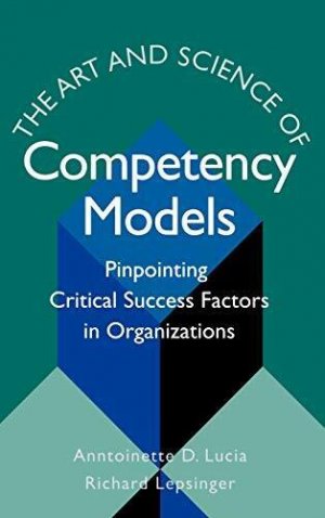 The Art & Science of Competency Models. Pinpointing Critical Success Factors in Organizations.