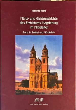 Münz- und Geldgeschichte des Erzbistums Magdeburg im Mittelalter - Band I: Textteil und Münztafeln