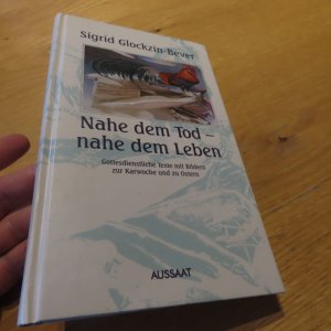 Nahe dem Tod - nahe dem Leben : Gottesdienstliche Texte mit Bildern zur Karwoche und zu Ostern