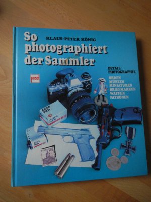 gebrauchtes Buch – König, Klaus P – So photographiert der Sammler