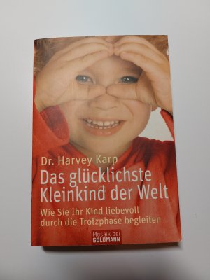 gebrauchtes Buch – Harvey Karp – Das glücklichste Kleinkind der Welt - Wie Sie Ihr Kind liebevoll durch die Trotzphase begleiten