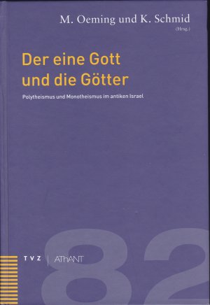 Der eine Gott und die Götter - Polytheismus und Monotheismus im antiken Israel