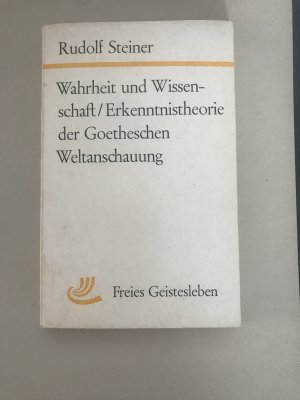 Wahrheit und Wissenschaft / Erkenntnistheorie der Goetheschen Weltanschauung