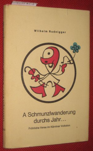 A Schmunzlwanderung durchs Jahr ... Fröhliche Verse im Kärntner Volkston. Buchschmuck von Franz Korger.