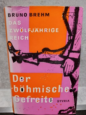 Der böhmische Gefreite Brehm, Bruno: Das zwölfjährige Reich , [Bd. 2]