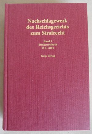 Nachschlagewerk des Reichsgerichts zum Strafrecht. Band 1: Strafgesetzbuch §§ 1-210a