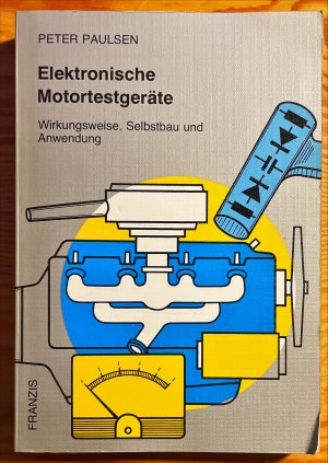 Elektronische Motortestgeräte. Wirkungsweise, Selbstbau und Anwendung