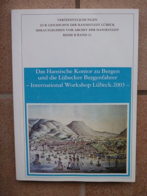 Das Hansische Kontor zu Bergen und die Lübecker Bergenfahrer - International Workshop Lübeck 2003