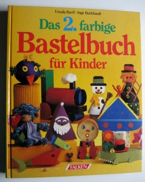 Das 2. farbige Bastelbuch für Kinder - mit Bastelanleitungen