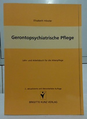 Gerontopsychiatrische Pflege : Lehr- und Arbeitsbuch für die Altenpflege. Brigitte-Kunz-Verlag.