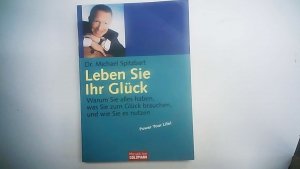 gebrauchtes Buch – Michael Spitzbart – Leben Sie Ihr Glück - Warum Sie alles haben, was Sie zum Glück brauchen, und wie Sie es nutzen