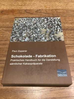 Schokolade - Fabrikation . praktisches Handbuch für die Darstellung sämtlicher Kakaopräparate